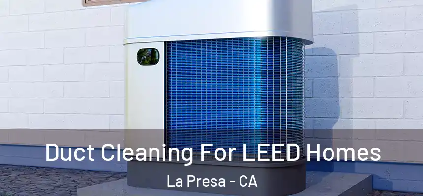  Duct Cleaning For LEED Homes La Presa - CA